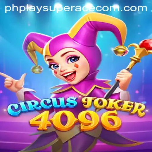 CircusJoker4096: A Thrilling Adventure in the World of PhPlay SuperAce